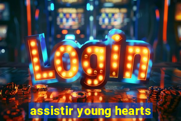 assistir young hearts